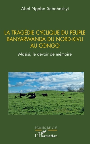 Emprunter La tragédie cyclique du peuple Banyarwanda du Nord-Kivu au Congo. Masisi, le devoir de mémoire livre