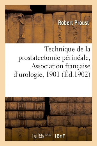 Emprunter TECHNIQUE DE LA PROSTATECTOMIE PERINEALE, ASSOCIATION FRANCAISE D'UROLOGIE, 1901 livre