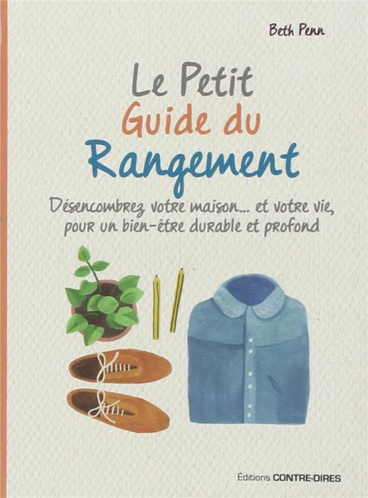 Emprunter Le petit guide du rangement. Désencombrez votre maison... et votre vie, pour un bien-être durable et livre