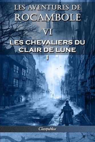 Emprunter Les aventures de Rocambole VI. Les Chevaliers du clair de lune I livre