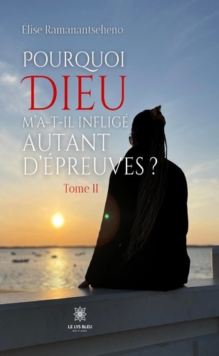 Emprunter Pourquoi Dieu m'a-t-il infligé autant d'épreuves. Tome II livre