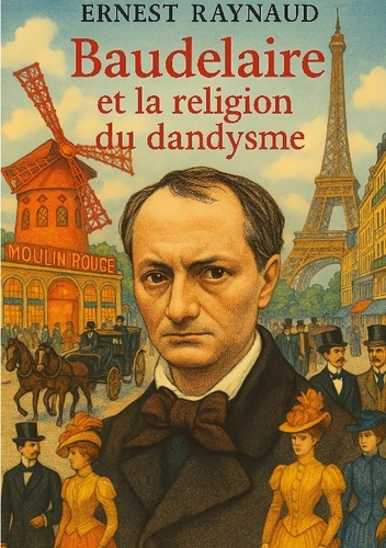 Emprunter Baudelaire et la religion du dandysme. Exploration du dandysme baudelairien entre esthétique, spirit livre