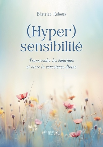 Emprunter (Hyper)sensibilité. Transcender les émotions et vivre la conscience divine livre