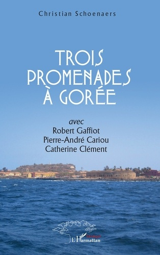 Emprunter Trois promenades à Gorée. Avec Robert Gaffiot, Pierre-André Cariou, Catherine Clément livre