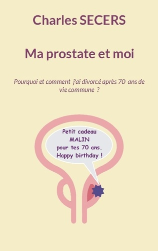 Emprunter Ma prostate et moi. Pourquoi et comment j'ai divorcé après 70 ans de vie commune ? livre