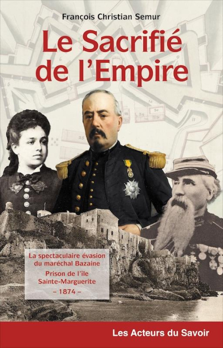 Emprunter Le sacrifié de l'Empire - la spectaculaire évasion du maréchal Bazaine de la prison de l'île de Sain livre