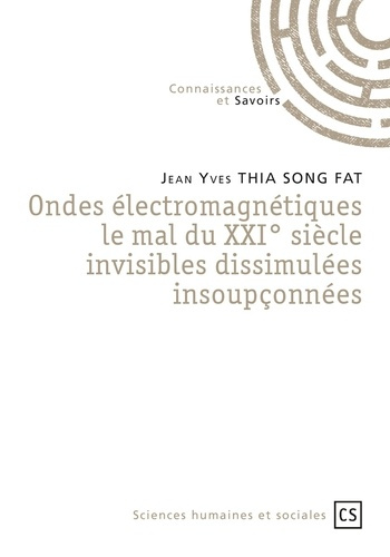 Emprunter Ondes électromagnétiques, le mal du XXIe siècle. Invisibles, dissimulées, insoupçonnées livre