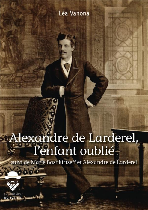 Emprunter Alexandre de Larderel, l'enfant oublié. Suivi de Marie Bashkirtseff et Alexandre de Larderel livre