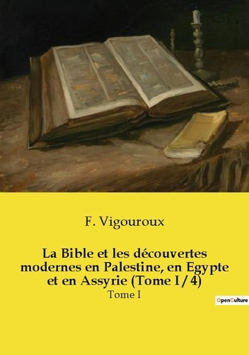 Emprunter La Bible et les découvertes modernes en Palestine, en Egypte et en Assyrie (Tome I / 4). Tome I livre