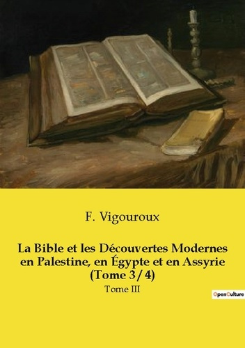 Emprunter La Bible et les Découvertes Modernes en Palestine, en Égypte et en Assyrie (Tome 3 / 4). Tome III livre