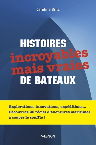 Emprunter Histoires incroyables mais vraies de bateaux livre
