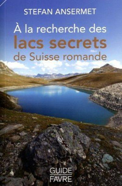 Emprunter A la recherche des lacs secrets de Suisse romande livre