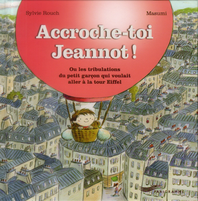 Emprunter Accroche-toi Jeannot ! Ou les tribulations du petit garçon qui voulait aller à la tour Eiffel livre