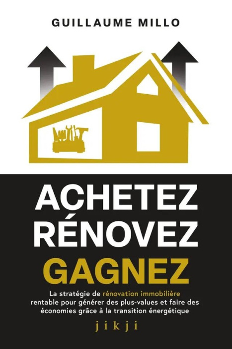 Emprunter Achetez Rénovez Gagnez. La stratégie de rénovation immobilière rentable pour générer des plus-values livre