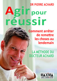 Emprunter Agir pour réussir. Comment arrêter de remettre les choses au lendemain livre