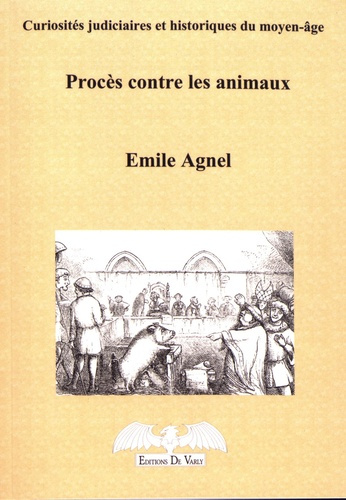 Emprunter Procès contre les animaux. Curiosités judiciaires et historiques du Moyen Age livre