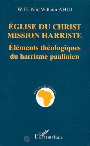 Emprunter Église du Christ-Mission harriste. Éléments théologiques du harrisme paulinien livre