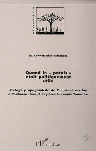 Emprunter Quand le patois était politiquement utile. L'usage propagandiste de l'imprimé occitan à Toulouse dur livre