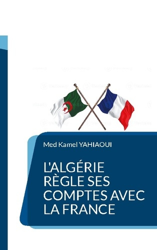 Emprunter L'Algérie règle ses comptes avec la France livre