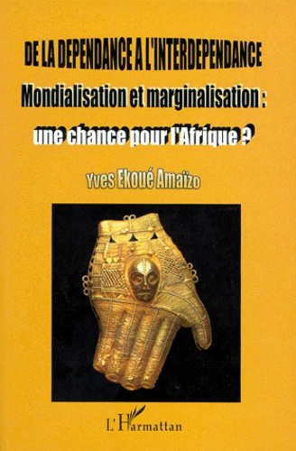 Emprunter DE LA DEPENDANCE A L'INTERDEPENDANCE. Mondialisation et marginalisation : une chance pour l'Afrique livre