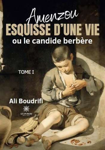 Emprunter Amenzou. Esquisse d'une vie ou le candide berbère : Tome I livre