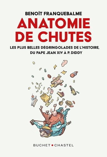 Emprunter Anatomies de chutes. Les plus belles dégringolades de l'histoire, du pape Jean XIV à P. Diddy livre