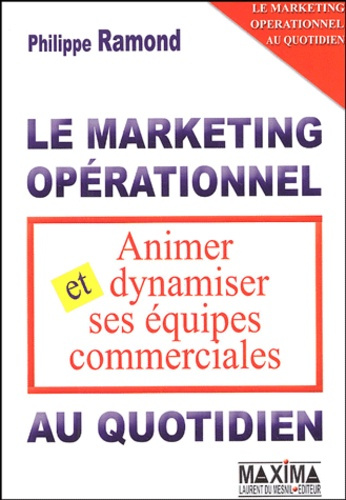 Emprunter Animer et dynamiser ses équipes commerciales. Le marketing opérationnel au quotidien livre