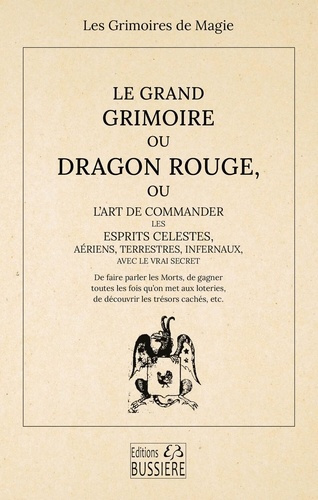 Emprunter Le Grand Grimoire ou Dragon Rouge. Ou l'art de commander les esprits célestes, aériens, terrestres, livre
