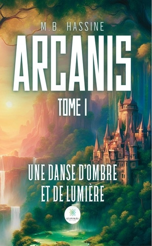 Emprunter Arcanis. Tome I : Une danse d'ombre et de lumière livre