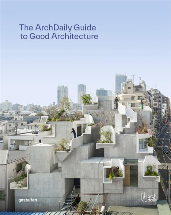 Emprunter ARCHDAILY'S GUIDE TO GOOD ARCHITECTURE, THE NOW AND HOW OF BUILT ENVIRONMENTS livre
