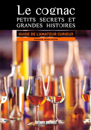 Emprunter Le cognac : petits secrets et grandes histoires. Guide de l'amateur curieux livre