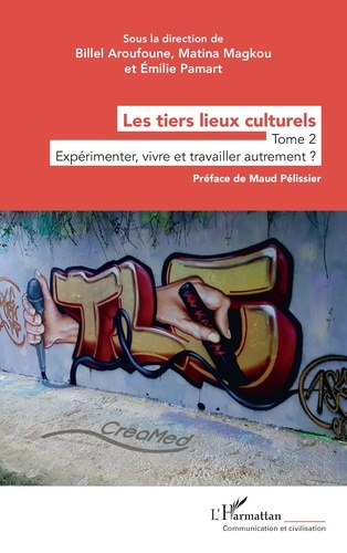 Emprunter Les tiers lieux culturels. 2 Tome 2 - Expérimenter, vivre et travailler autrement ? livre