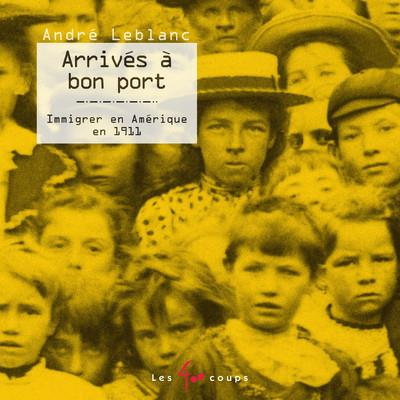 Emprunter Arrivés à bon port. Immigrer en Amérique en 1911, Edition revue et augmentée livre