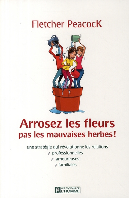 Emprunter Arrosez les fleurs, pas les mauvaises herbes ! Une stratégie qui révolutionne les relations professi livre