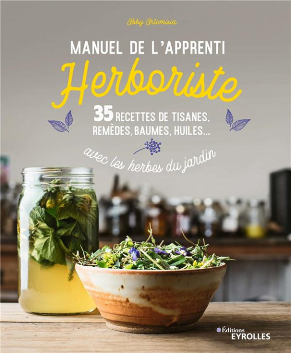 Emprunter Manuel de l'apprenti herboriste. 35 recettes de tisanes, remèdes, baumes, huiles... avec les herbes livre