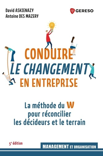 Emprunter Conduire le changement en entreprise. La méthode du W pour réconcilier les décideurs et le terrain, livre