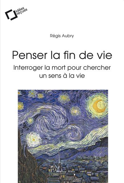 Emprunter Penser la fin de vie. Interroger la mort pour chercher un sens à la vie livre