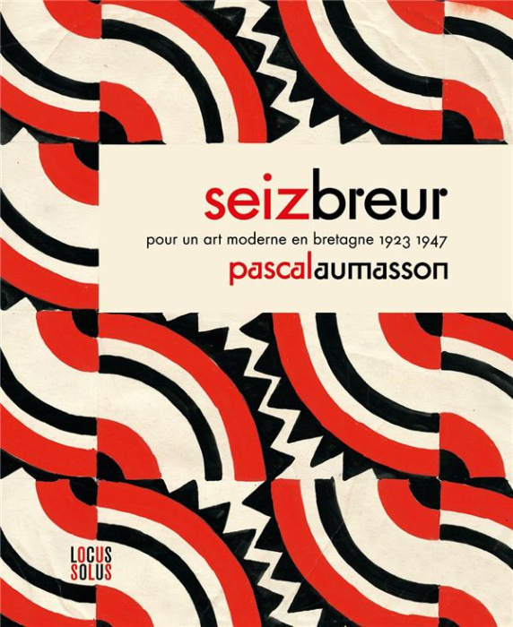 Emprunter Seiz Breur. Pour un art moderne en Bretagne 1923-1947 livre