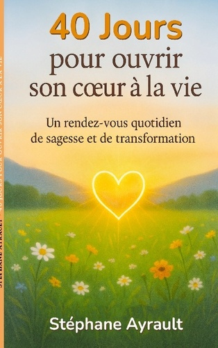 Emprunter 40 jours pour ouvrir son coeur à la vie. Un rendez-vous quotidien de sagesse et de transformation livre