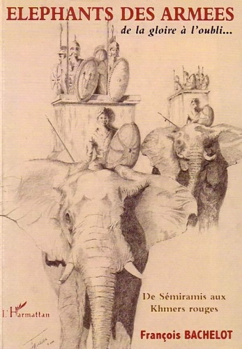 Emprunter Eléphants des armées. De la gloire à l'oubli... De Sémiramis aux Khmers rouges livre