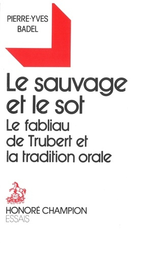 Emprunter LE SAUVAGE ET LE SOT. LE FABLIAU DE TRUBERT ET LA TRADITION ORALE. livre