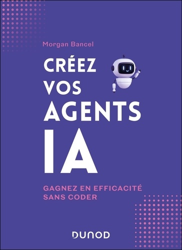 Emprunter Créez vos agents IA. Gagnez en efficacité sans coder livre