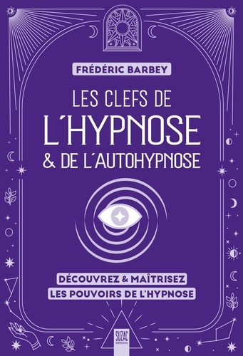 Emprunter Les clefs de l'hypnose & de l'autohypnose. Découvrez & maîtrisez les pouvoirs de l'hypnose livre