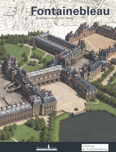 Emprunter Fontainebleau. Le château à travers les siècles livre