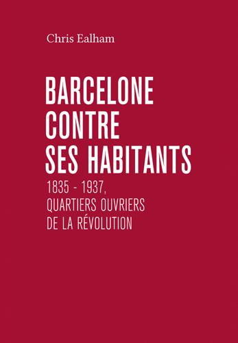 Emprunter Barcelone contre ses habitants. 1835-1937, quartiers ouvriers de la révolution livre