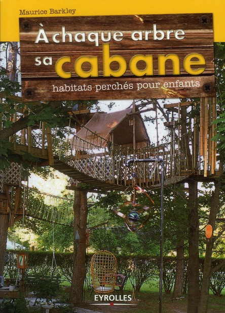 Emprunter A chaque arbre sa cabane. Habitats perchés pour enfants livre