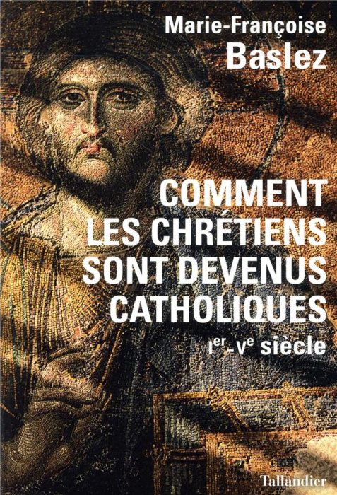Emprunter Comment les chrétiens sont devenus catholiques. Ier-Ve siècle livre
