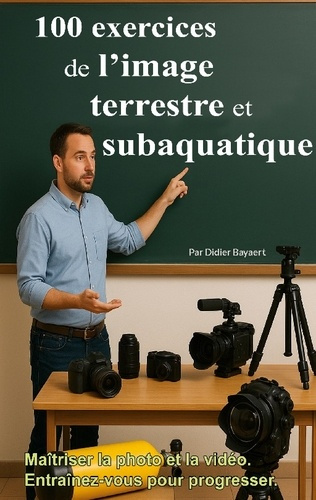 Emprunter 100 exercices de l'image terrestre et subaquatique. Photo et vidéo livre