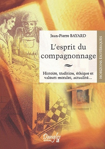 Emprunter L'esprit du compagnonnage. Histoire, tradition, éthique et valeurs morales, actualité... livre