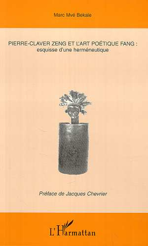 Emprunter PIERRE-CLAVER ZENG ET L'ART POETIQUE FANG: ESQUISSE D'UNE HERMENEUTIQUE livre